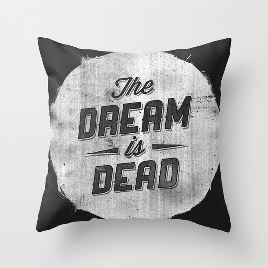 The Dream Is Dead Throw Pillow