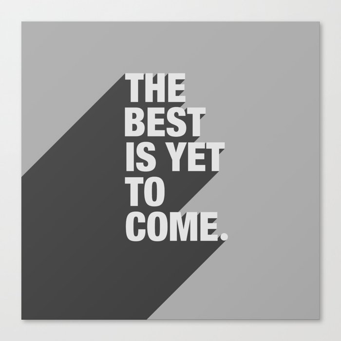 The Best Is Yet To Come Canvas Print