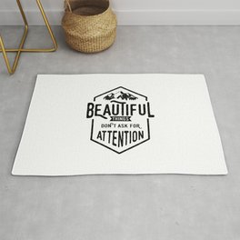 Beautiful Things Don't Ask For Attention Rug