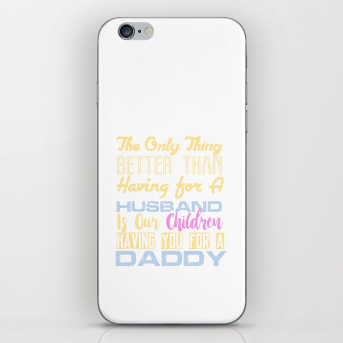 The Only Thing Better Than Having for A Husband is Our Children Having You For A Daddy iPhone Skin