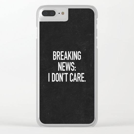 News: I Don't Care Clear iPhone Case