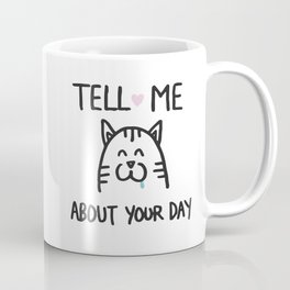 Tell me about your day Coffee Mug