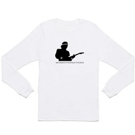 Money For Nothing Long Sleeve T-shirt