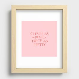 Clever as the Devil, Twice as Pretty Recessed Framed Print