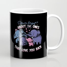 Never forget about the ones that love you back Coffee Mug