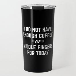 Coffee & Middle Fingers Funny Sarcastic Quote Travel Mug