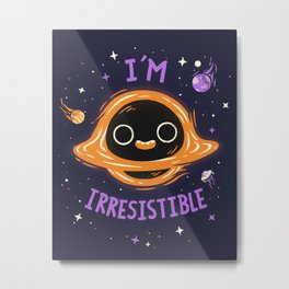 I'm Irresistible  // Cute Black Hole, Kawaii, Universe Metal Print