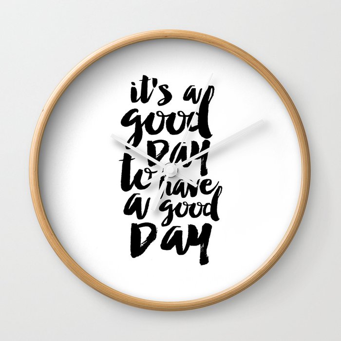 Printable Quote,it's A Good Day To Have A Good Day, Funny Print,Quote Prints,Typography Print Wall Clock