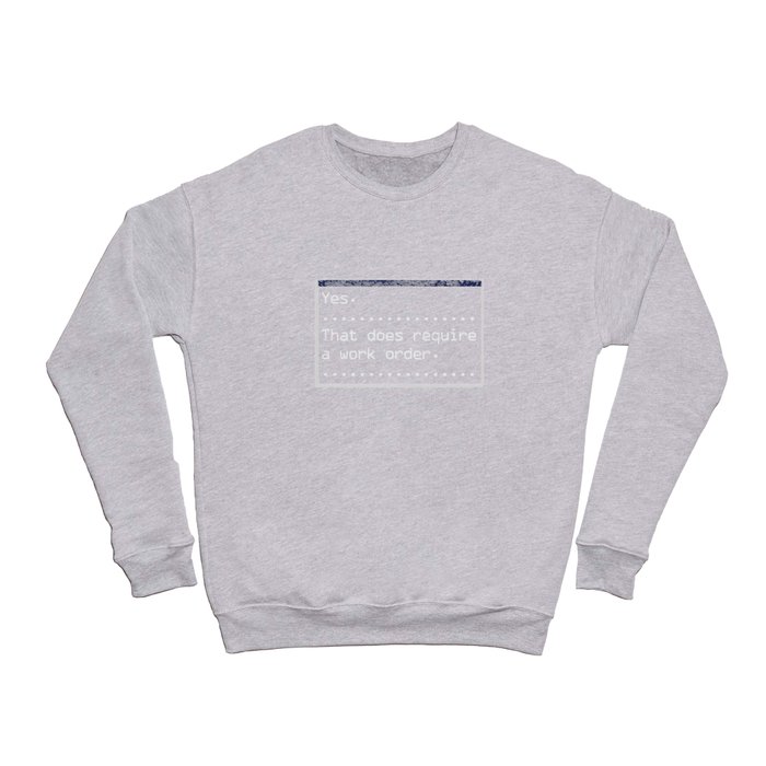 IT Technician Yes That Does Require A Work Order Crewneck Sweatshirt