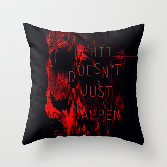 Shit Doesn't Just Happen Throw Pillow
