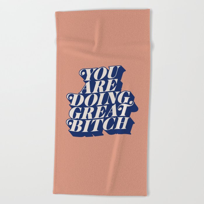 You Are Doing Great Bitch Beach Towel