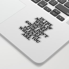 IN THE MIDST OF WHERE YOU’RE GOING DON’T FORGET TO ENJOY WHERE YOU ARE motivational typography Sticker