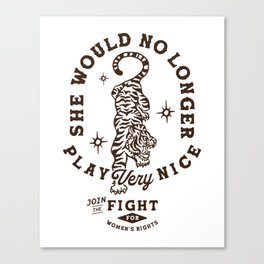 She Would No Longer Play Very Nice: Join The Fight For Women's Rights Canvas Print