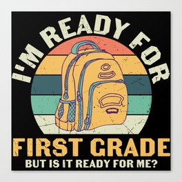 Ready For 1st Grade Is It Ready For Me Canvas Print