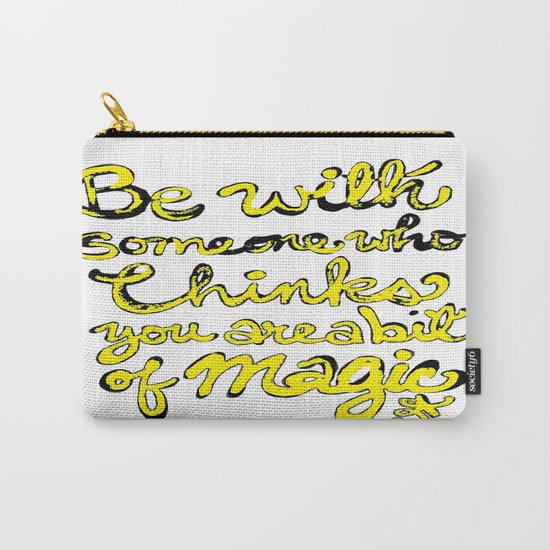 Be With Someone Who Thinks You're a bit of MAGIC Carry-All Pouch