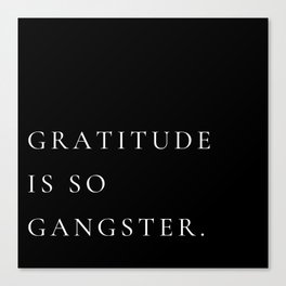 Gratitude is so gangster Canvas Print
