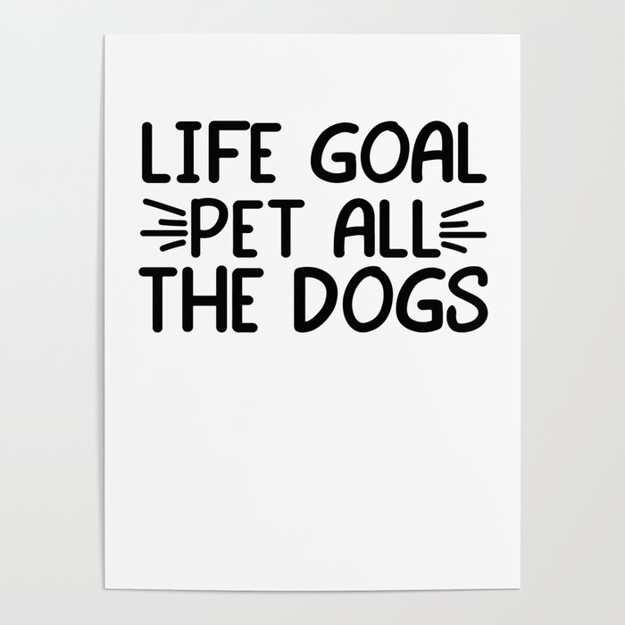 Life goal- pet all the dogs Poster