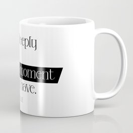 The present moment is all you have. Eckhart Tolle Coffee Mug