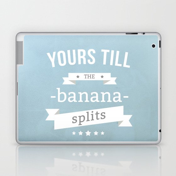 Yours till the banana splits Laptop & iPad Skin