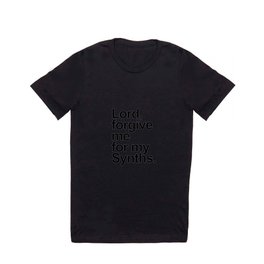 Lord forgive me for my synths. Dj gift. Retro electronic techno house music. Perfect present for mom T Shirt