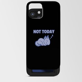 Not Today Axolotl Lovers Sweet Animals Relax iPhone Card Case