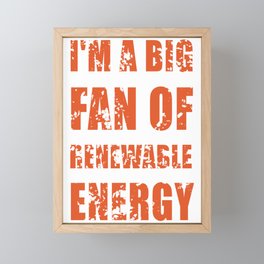 i'm a big fan of renewable energy Framed Mini Art Print