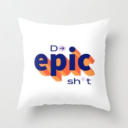 Do Epic Sh*t Throw Pillow