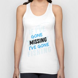 If I've Gone Missing I've Gone Fishing, Funny Fishing T-shirts, Fishing Fathers Day, Fishing Gifts Unisex Tank Top