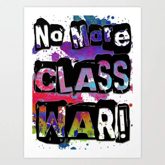 NO MORE CLASS WAR Art Print