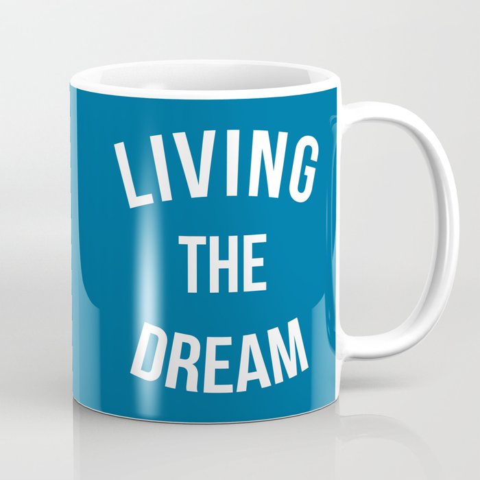 Living The Dream Quote Coffee Mug