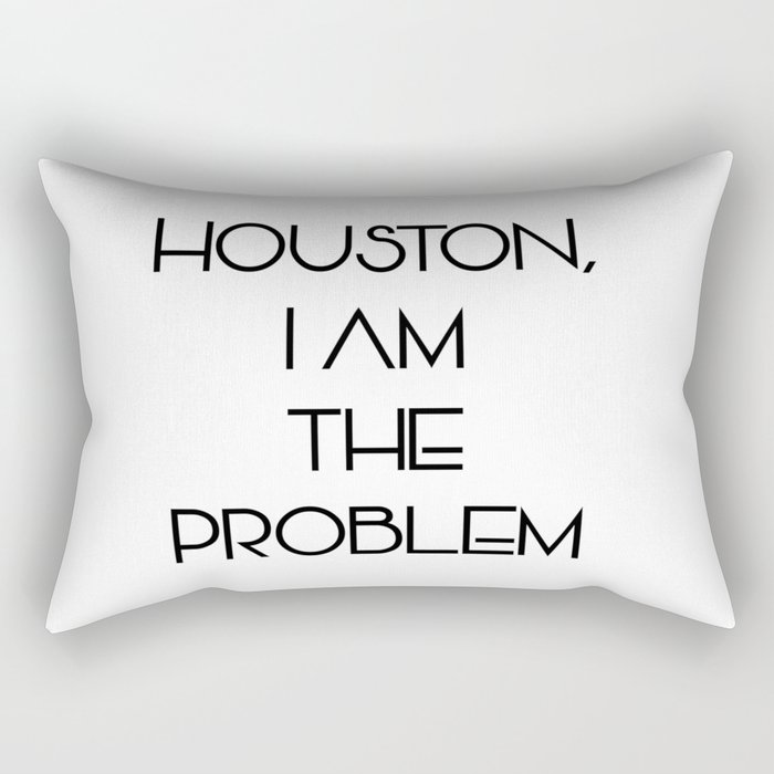 Houston, i am the problem Rectangular Pillow