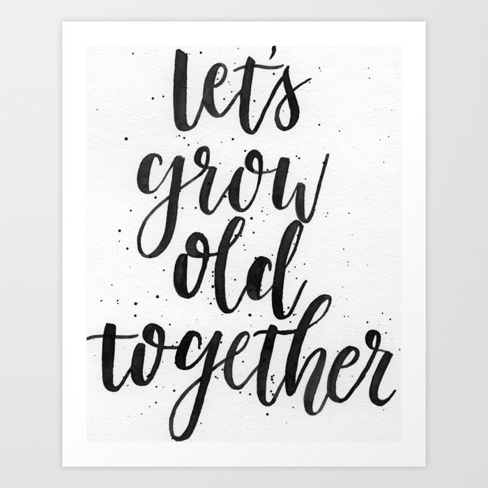 Let's Grow Old Together Art Print