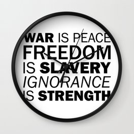 War is Peace. Freedom is Slavery. Ignorance is Strength Wall Clock