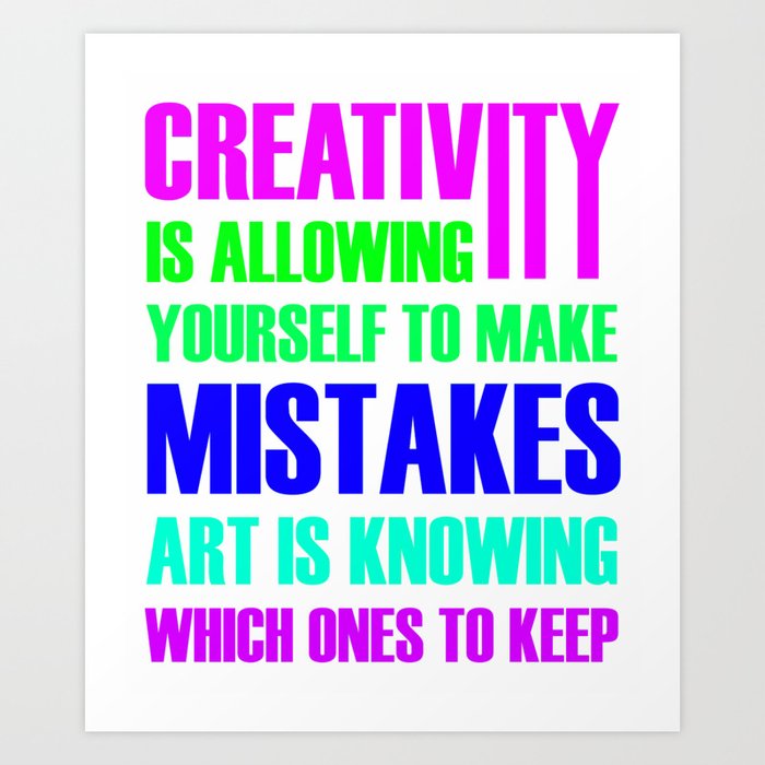 Creativity Is Allowing Yourself To Make Mistakes Art Is Knowing 3 Art Print By Lin Watchorn Society6
