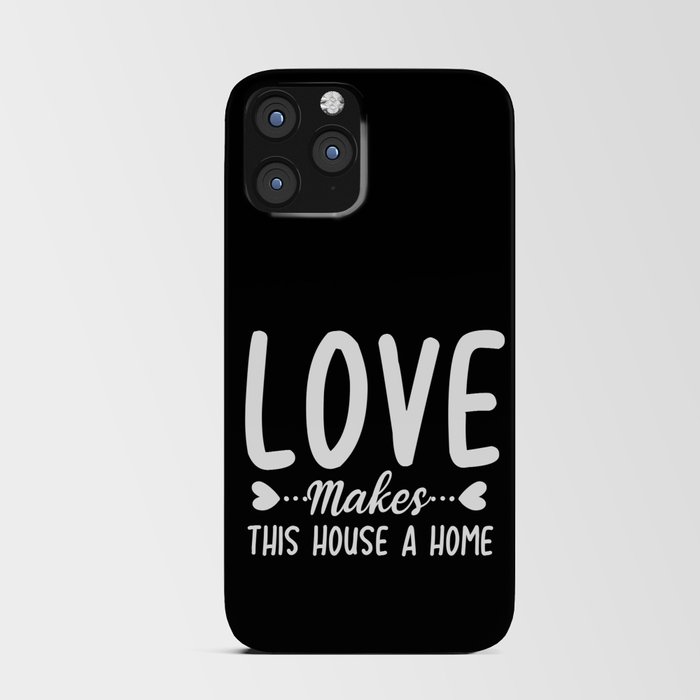 Love Makes This House A Home iPhone Card Case