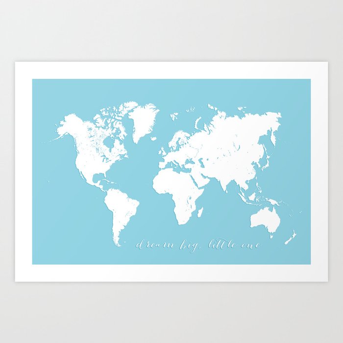 Dream Big Little One Blue And White World Map Art Print By Blursbyaishop Society6