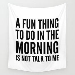 A Fun Thing To Do In The Morning Is Not Talk To Me Wall Tapestry