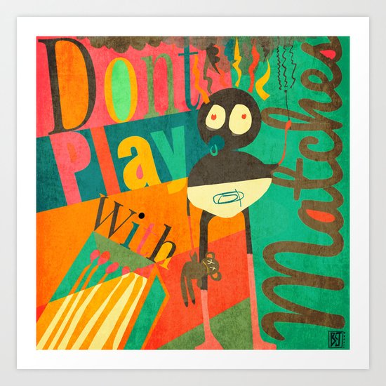 Dont Play with Matches Art Print
