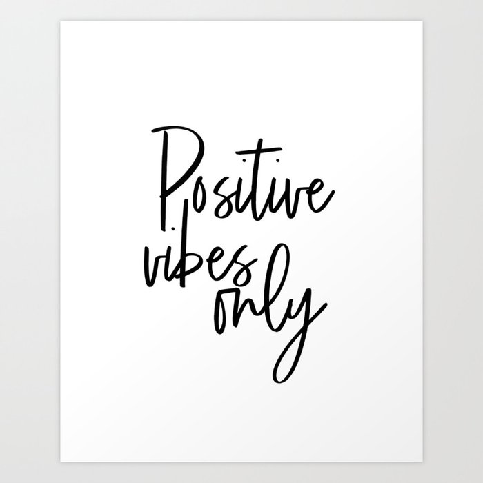 Positive Vibes Only Black And White Quote Print Minimalist Print Motivational Print Positive Vib Art Print By Lovelyprints Society6