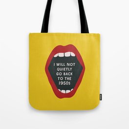 I Will Not Quietly Go Back To the 1950s - Feminist Print Tote Bag