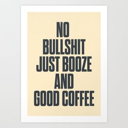 No bullshit, just booze and good coffee, inspirational quote, positive thinking, feelgood Art Print | Positivethinking, Mancavewallart, Fancyartprint, Fancyquoteart, Goodcoofeequote, Inspirationalquote, Chilloutquote, Goodvibesquote, Graphicdesign, Feelgoodquote 
