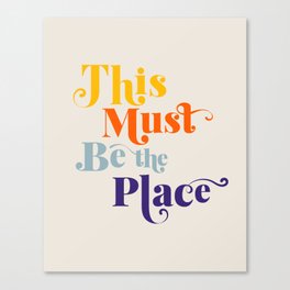 This Must Be the Place Canvas Print