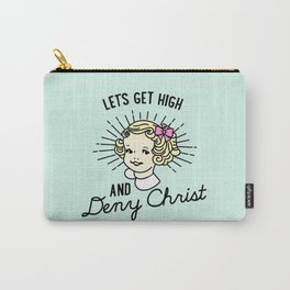 Let's Get High and Deny Christ Carry-All Pouch