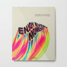 "Enjoy every moment" Metal Print