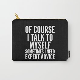 Of Course I Talk To Myself Sometimes I Need Expert Advice (Black & White) Carry-All Pouch