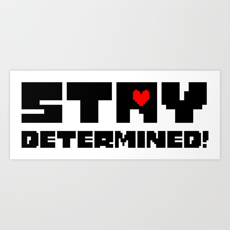 Undertale Stay Determined Art Print By Mocowo Society6