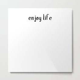 Enjoy Life Positive Quote Sayings Metal Print