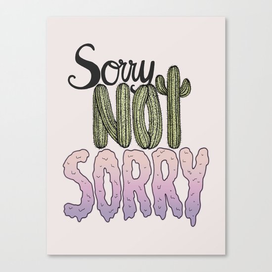 Sorry Not Sorry Canvas Print
