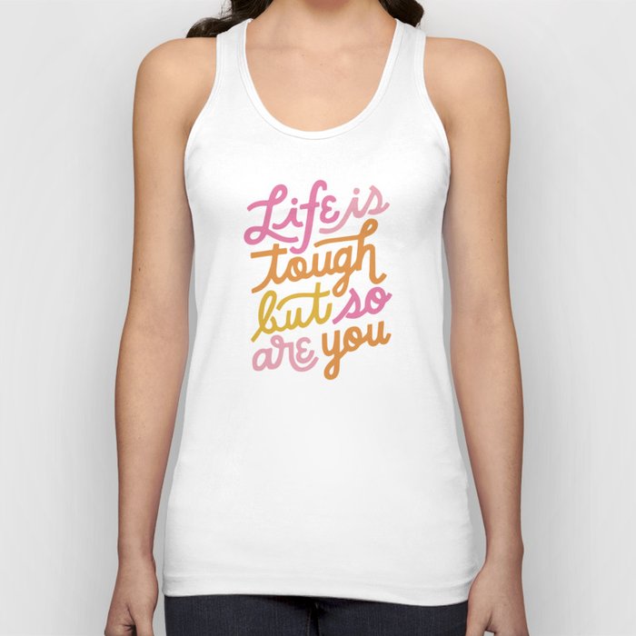 Life is tough but so are you Tank Top