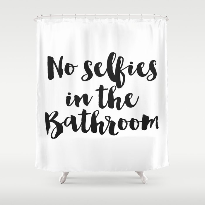 Bathroom Decor No Selfies In The Black And White Bathroom Decor No Selfies In The Black And White Shower Curtain